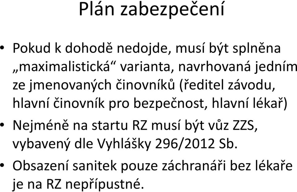 bezpečnost, hlavní lékař) Nejméně na startu RZ musí být vůz ZZS, vybavený dle