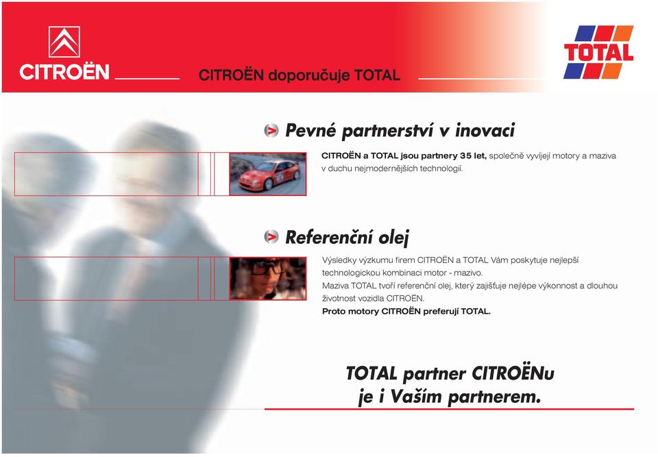 Referenční olej Výsledky výzkumu firem CITROËN a TOTAL Vám poskytuje nejlepší technologickou kombinaci motor - mazivo.