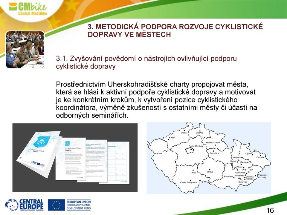 která se hlásí k aktivní podpoře cyklistické dopravy a motivovat je ke konkrétním krokům, k vytvoření