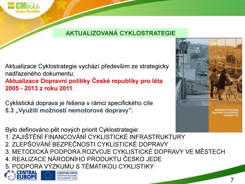 Bylo definováno pět nových priorit Cyklostrategie: 1. ZAJIŠTĚNÍ FINANCOVÁNÍ CYKLISTICKÉ INFRASTRUKTURY 2.