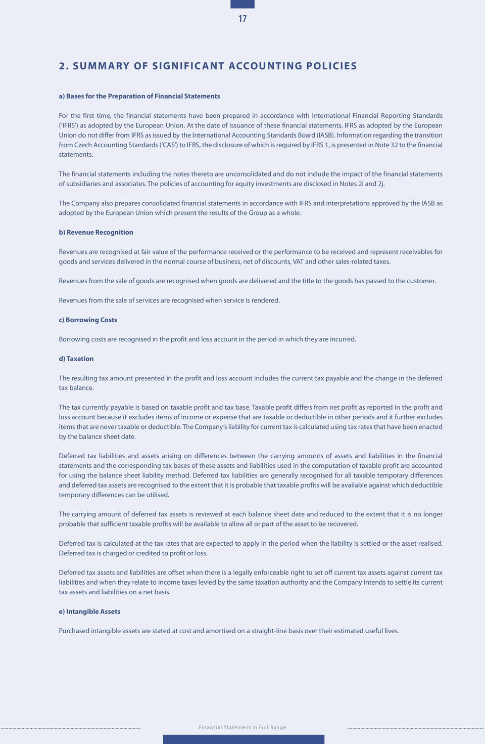 At the date of issuance of these financial statements, IFRS as adopted by the European Union do not differ from IFRS as issued by the International Accounting Standards Board (IASB).