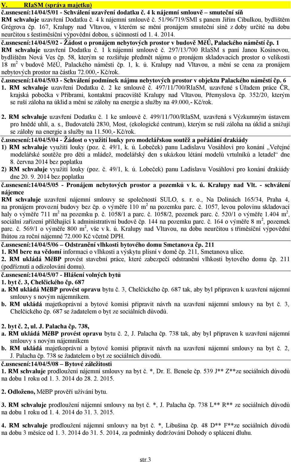 167, Kralupy nad Vltavou, v kterém se mění pronájem smuteční síně z doby určité na dobu neurčitou s šestiměsíční výpovědní dobou, s účinností od 1. 4. 2014. č.