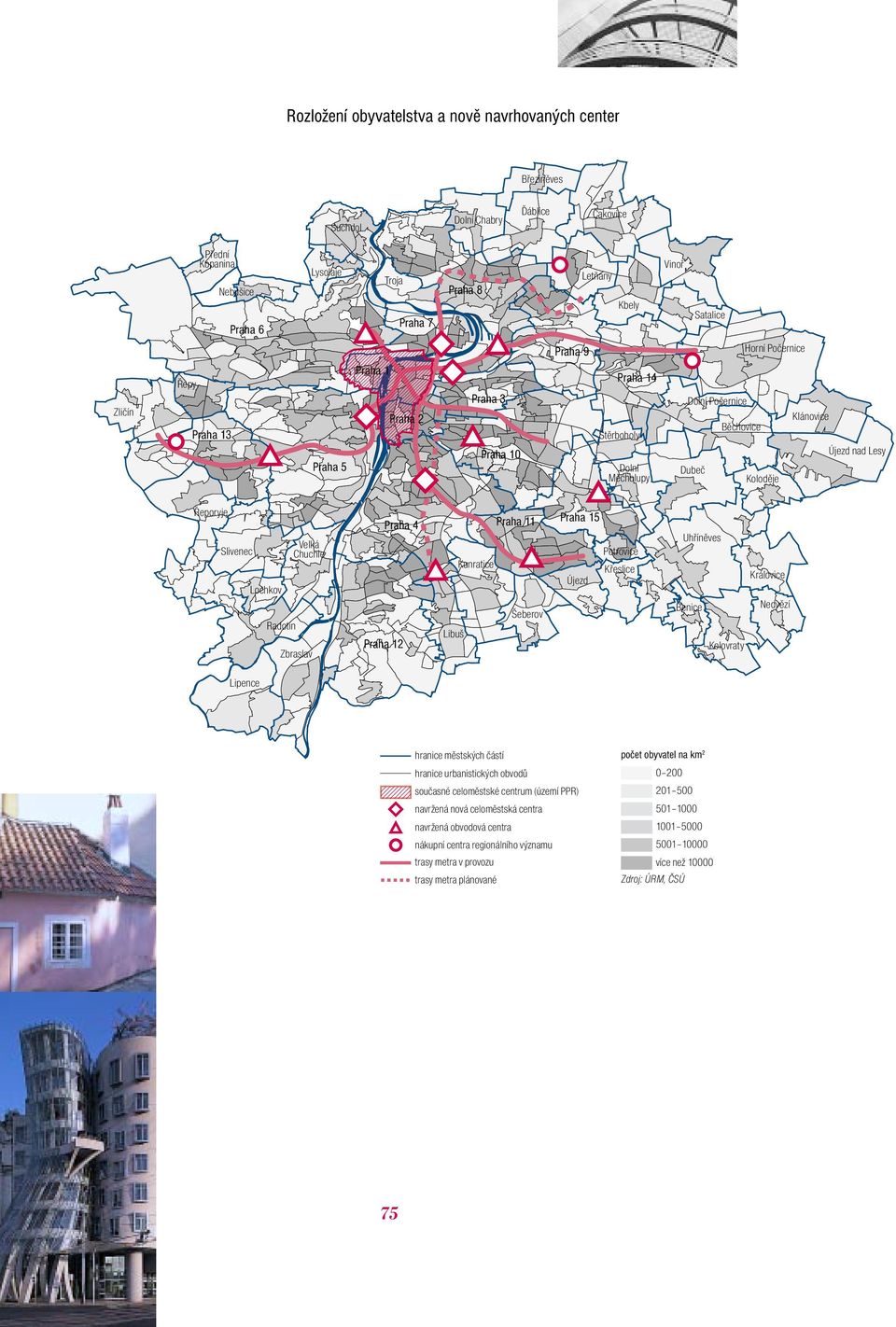 Lochkov Radotín Velká Chuchle Zbraslav Praha 4 Praha 12 Praha 11 Kunratice Šeberov Libuš Praha 15 Petrovice Křeslice Újezd Uhříněves Královice Benice Nedvězí Kolovraty Lipence hranice městských částí