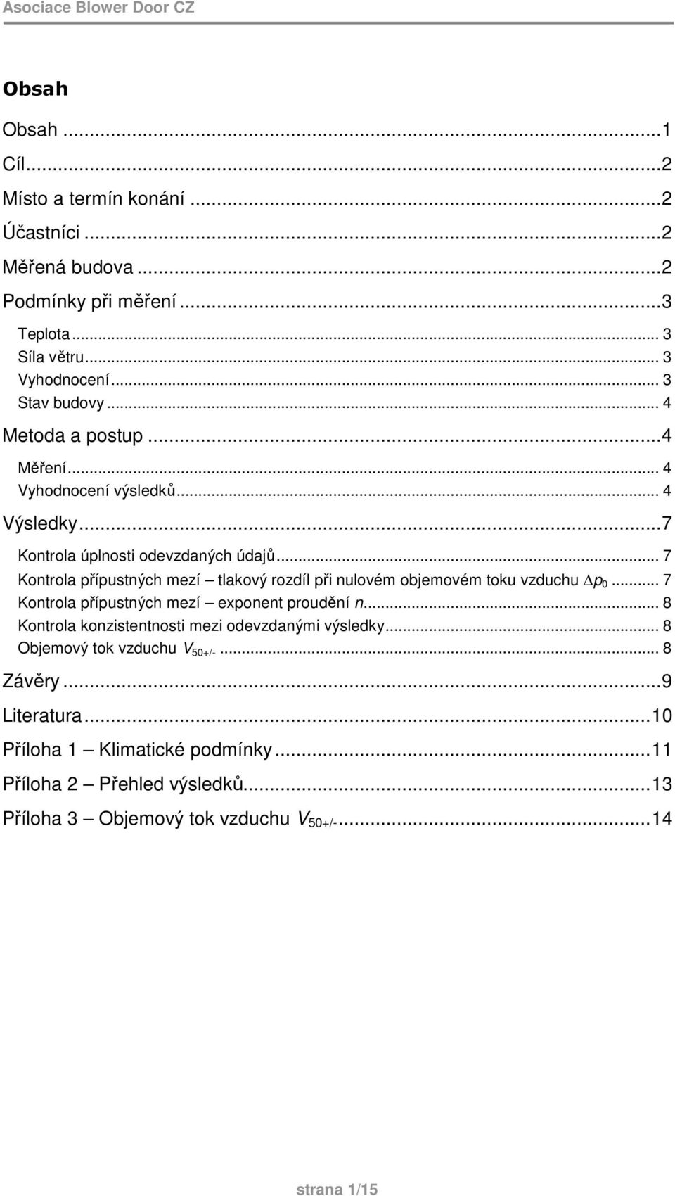 .. 7 Kontrola přípustných mezí tlakový rozdíl při nulovém objemovém toku vzduchu p 0... 7 Kontrola přípustných mezí exponent proudění n.