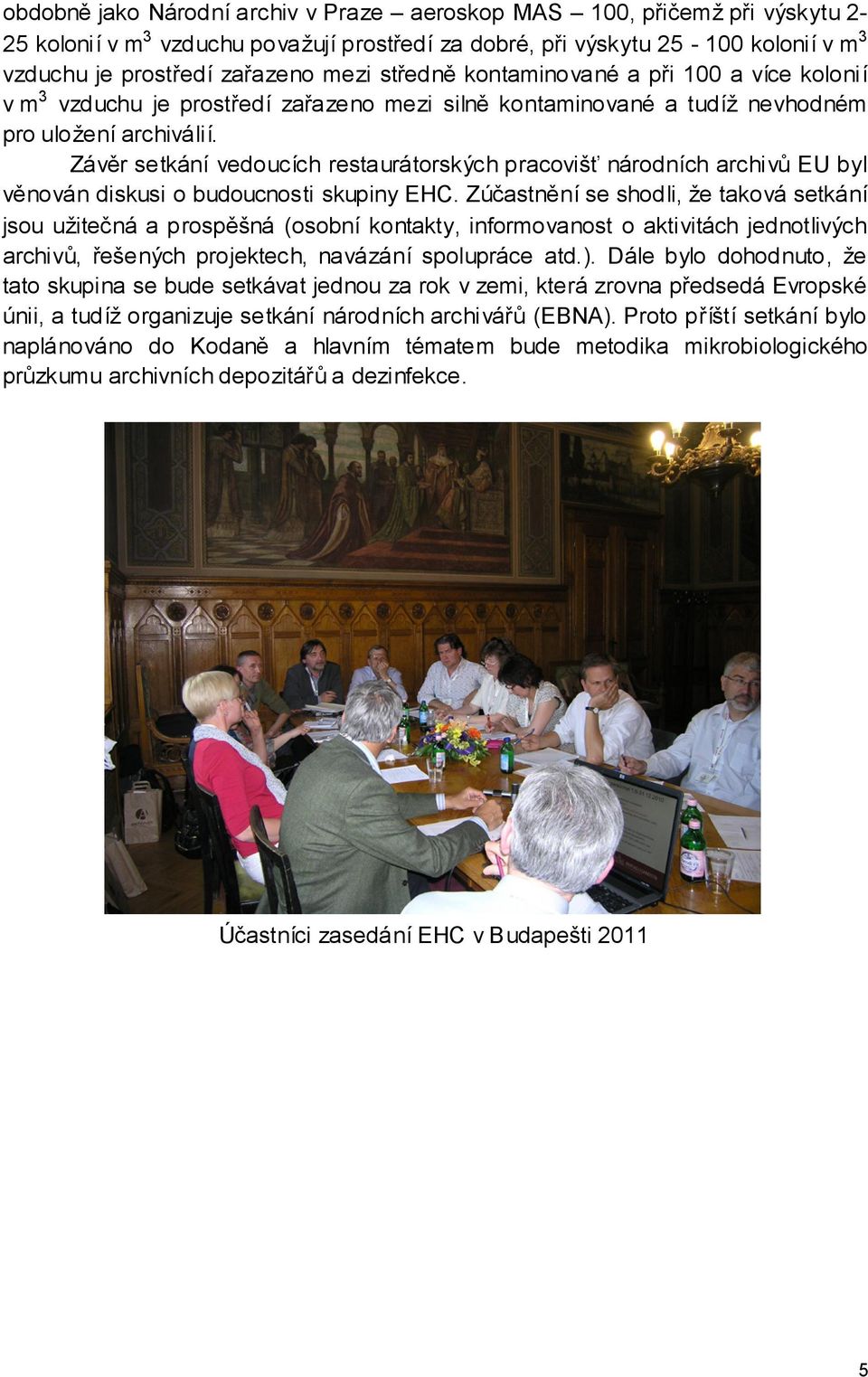 Závěr setkání vedoucích restaurátorských pracovišť národních archivů EU byl věnován diskusi o budoucnosti skupiny EHC.