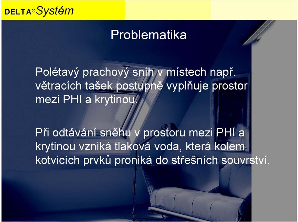 Při odtávání sněhu v prostoru mezi PHI a krytinou vzniká