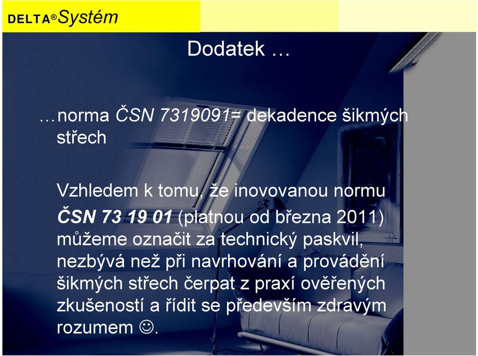 technický paskvil, nezbývá než při navrhování a provádění šikmých střech