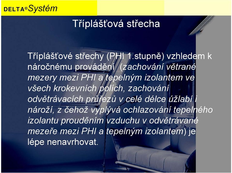 izolantem ve všech krokevních polích, zachování odvětrávacích průřezů v celé délce úžlabí i