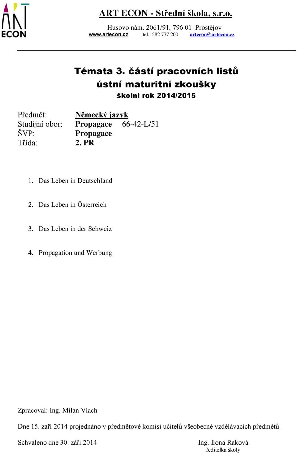 Studijní obor: Propagace 66-42-L/51 Třída: 2. PR 1. Das Leben in Deutschland 2.