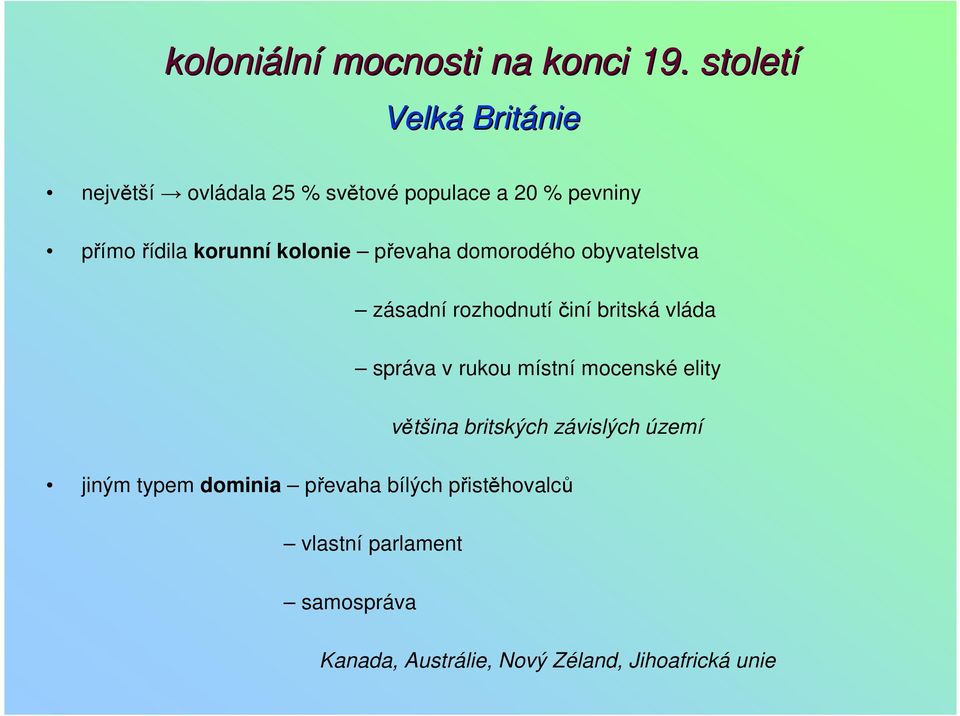 kolonie převaha domorodého obyvatelstva zásadní rozhodnutí činí britská vláda správa v rukou místní