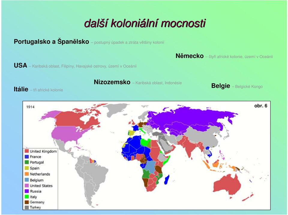 území v Oceánii Německo čtyři africké kolonie, území v Oceánii Itálie tři