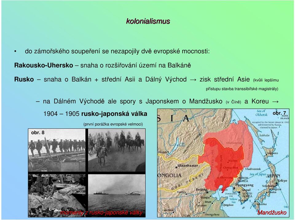 stavba transsibiřské magistrály) na Dálném Východě ale spory s Japonskem o Mandžusko (v Číně) a Koreu 1904 1905