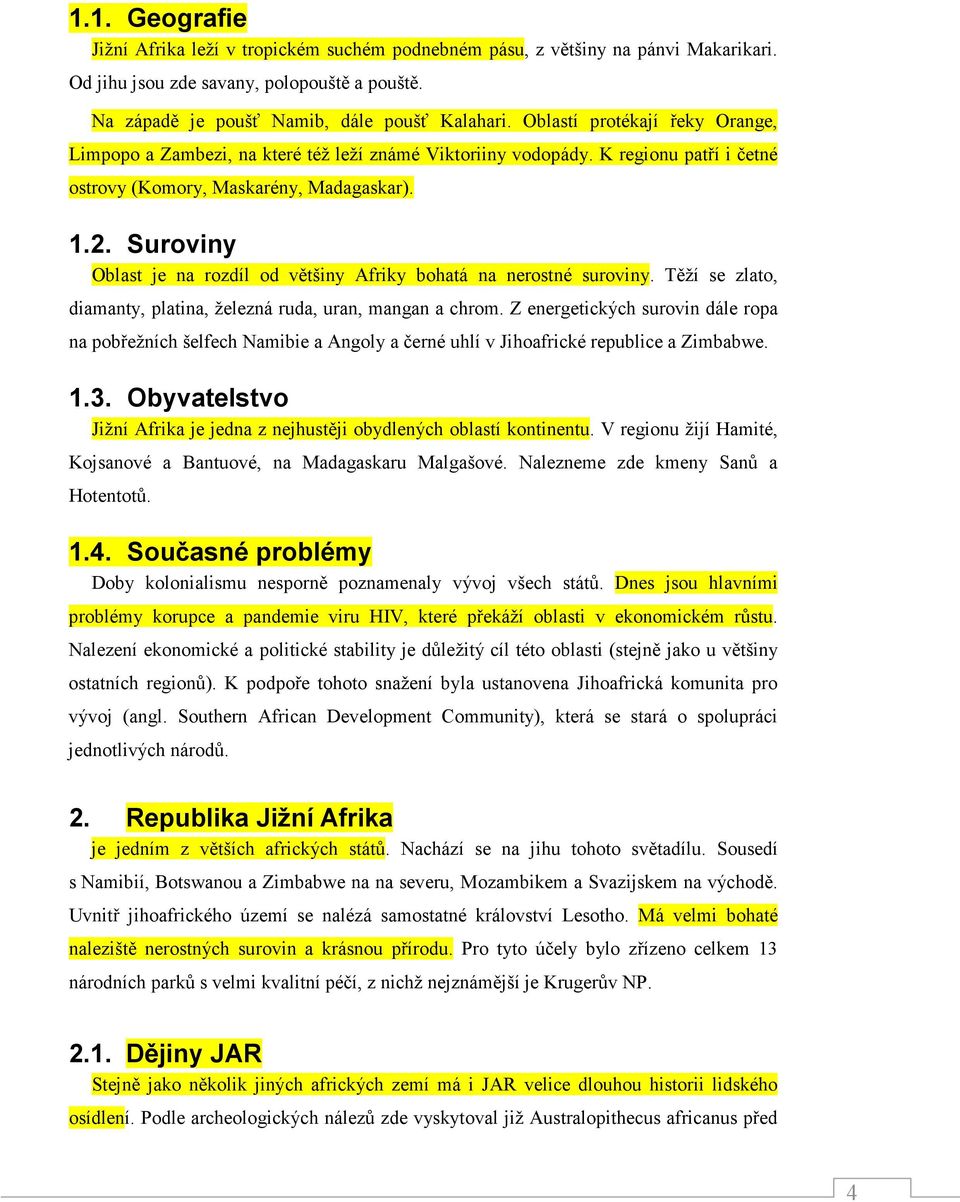 Suroviny Oblast je na rozdíl od většiny Afriky bohatá na nerostné suroviny. Těží se zlato, diamanty, platina, železná ruda, uran, mangan a chrom.