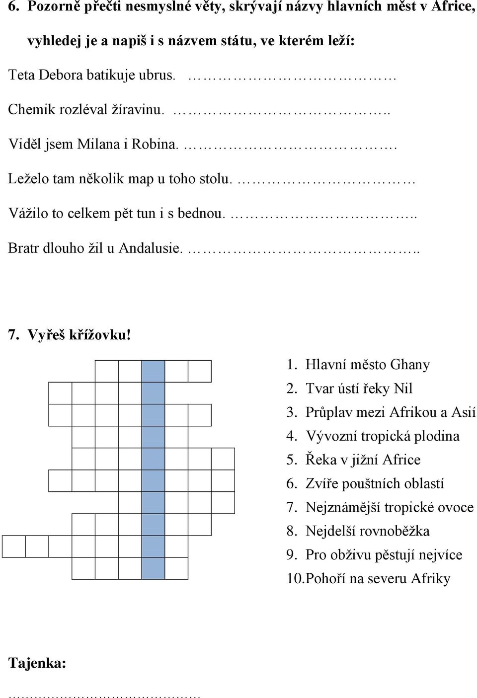 .. Bratr dlouho žil u Andalusie... 7. Vyřeš křížovku! 1. Hlavní město Ghany 2. Tvar ústí řeky Nil 3. Průplav mezi Afrikou a Asií 4.