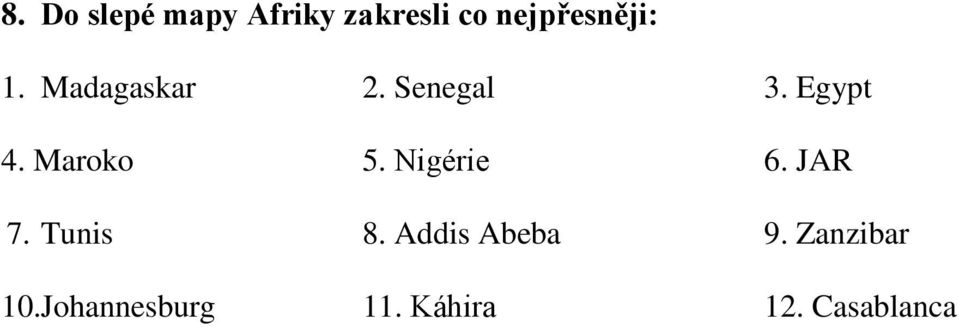 Egypt 4. Maroko 5. Nigérie 6. JAR 7. Tunis 8.