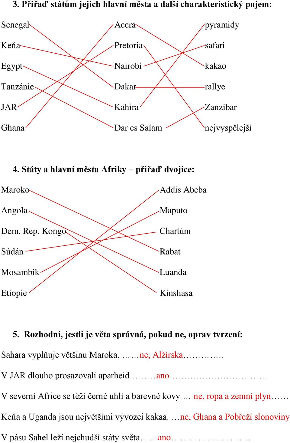 Kongo Súdán Mosambik Etiopie Addis Abeba Maputo Chartúm Rabat Luanda Kinshasa 5. Rozhodni, jestli je věta správná, pokud ne, oprav tvrzení: Sahara vyplňuje většinu Maroka.