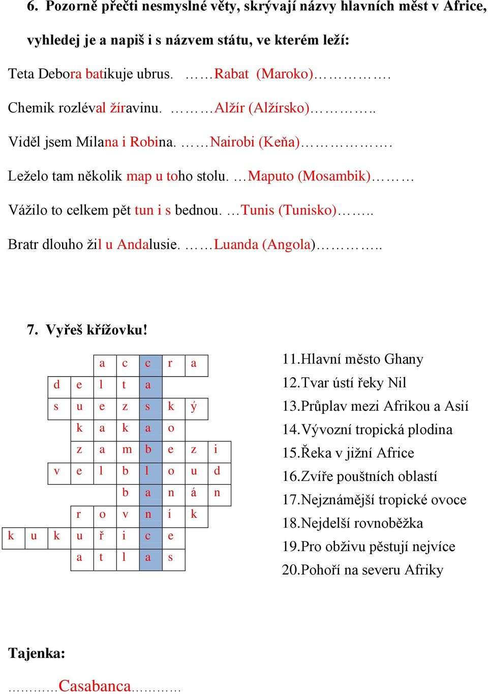 . Bratr dlouho žil u Andalusie. Luanda (Angola).. 7. Vyřeš křížovku! a c c r a d e l t a s u e z s k ý k a k a o z a m b e z i v e l b l o u d b a n á n r o v n í k k u k u ř i c e a t l a s 11.