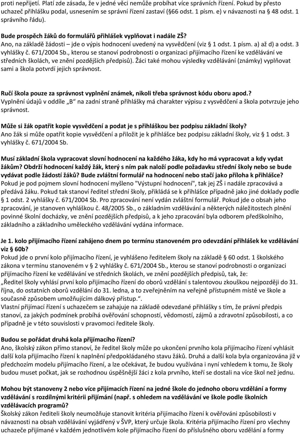 a) až d) a odst. 3 vyhlášky č. 671/2004 Sb., kterou se stanoví podrobnosti o organizaci přijímacího řízení ke vzdělávání ve středních školách, ve znění pozdějších předpisů).