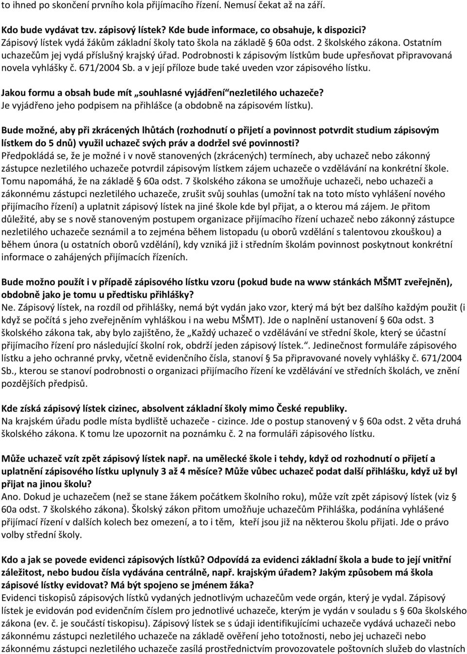 Podrobnosti k zápisovým lístkům bude upřesňovat připravovaná novela vyhlášky č. 671/2004 Sb. a v její příloze bude také uveden vzor zápisového lístku.