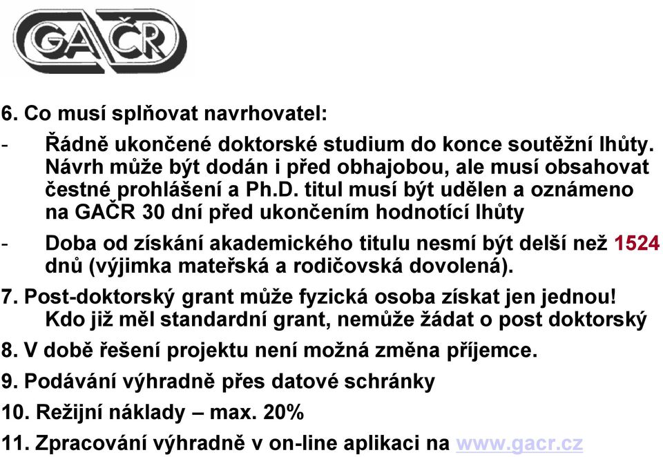 titul musí být udělen a oznámeno na GAČR 30 dní před ukončením hodnotící lhůty - Doba od získání akademického titulu nesmí být delší než 1524 dnů (výjimka mateřská a