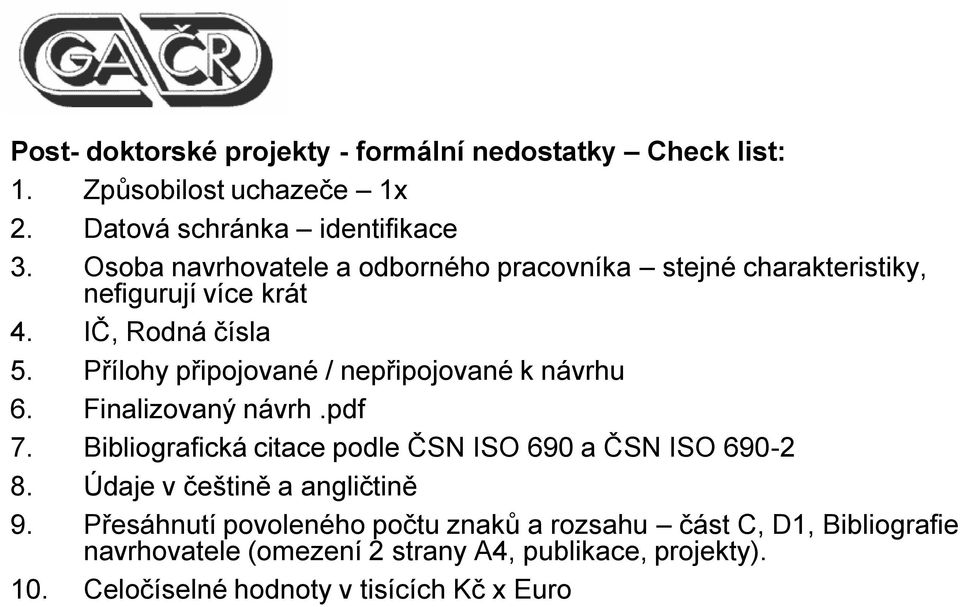 Přílohy připojované / nepřipojované k návrhu 6. Finalizovaný návrh.pdf 7. Bibliografická citace podle ČSN ISO 690 a ČSN ISO 690-2 8.