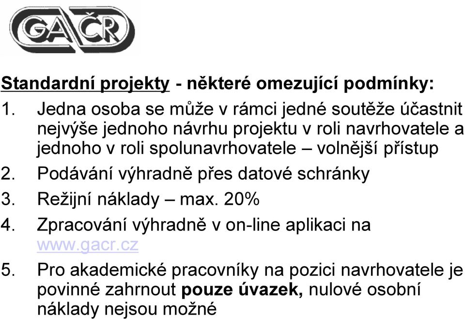 v roli spolunavrhovatele volnější přístup 2. Podávání výhradně přes datové schránky 3. Režijní náklady max. 20% 4.