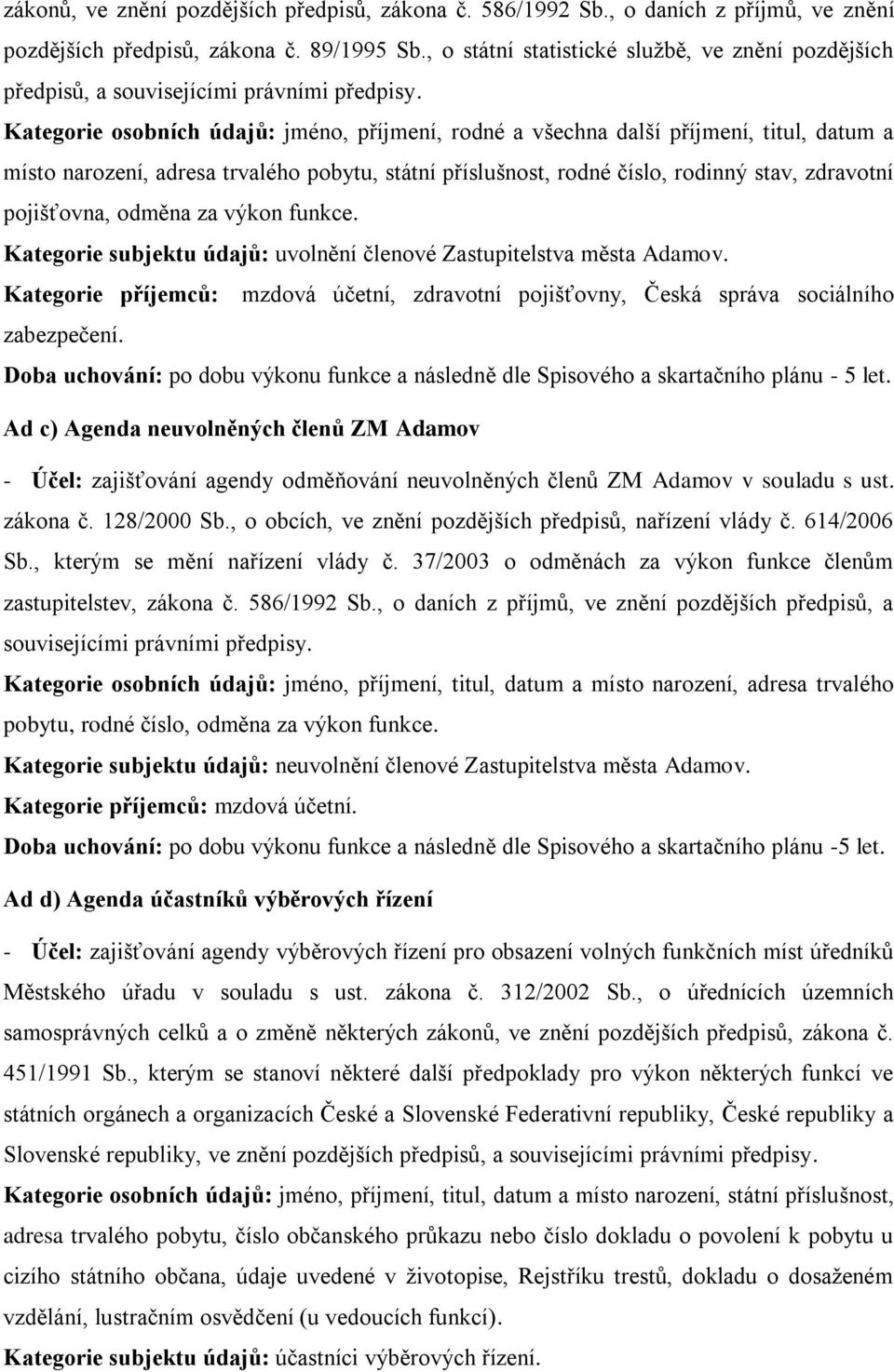 Kategorie osobních údajů: jméno, příjmení, rodné a všechna další příjmení, titul, datum a místo narození, adresa trvalého pobytu, státní příslušnost, rodné číslo, rodinný stav, zdravotní pojišťovna,