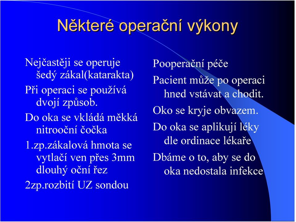 rozbití UZ sondou Pooperační péče Pacient může po operaci hned vstávat a chodit.