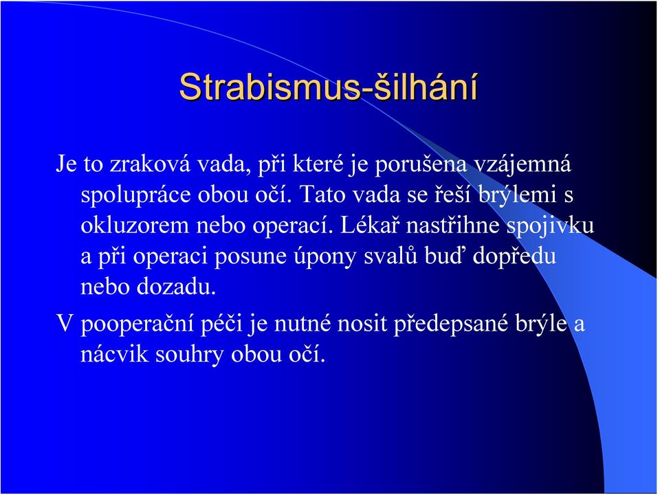 Lékař nastřihne spojivku a při operaci posune úpony svalů buď dopředu nebo