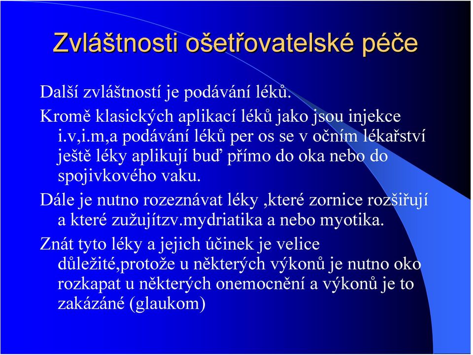 m,a podávání léků per os se v očním lékařství ještě léky aplikují buď přímo do oka nebo do spojivkového vaku.