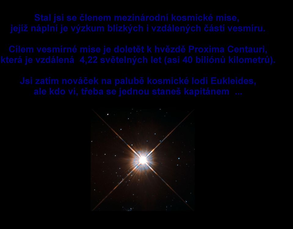 Cílem vesmírné mise je doletět k hvězdě Proxima Centauri, která je vzdálená 4,22