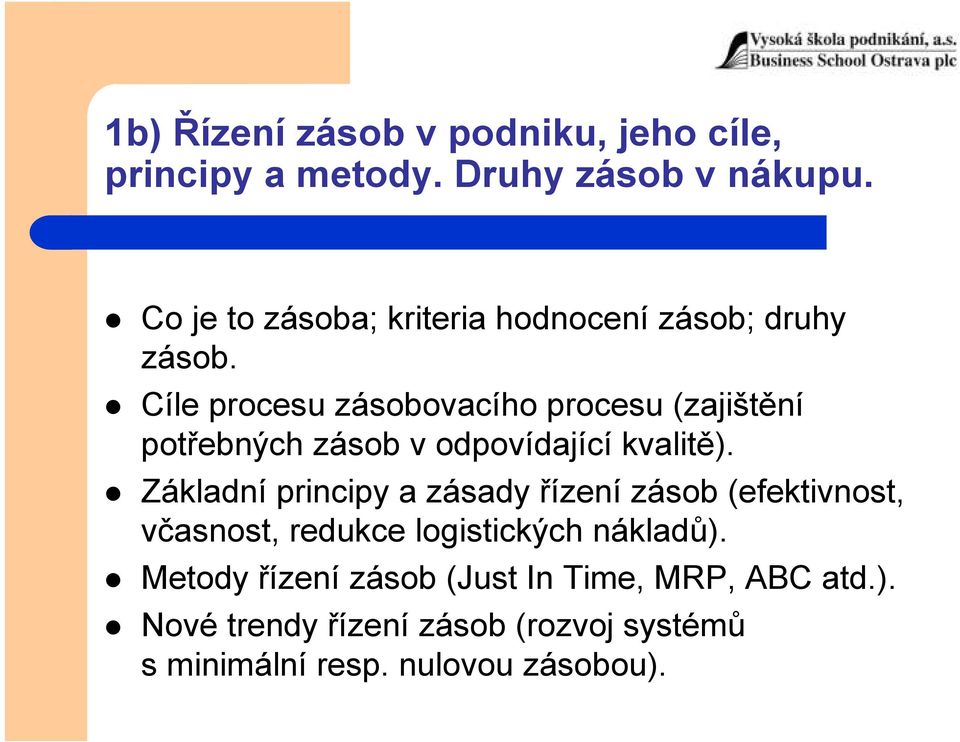 Cíle procesu zásobovacího procesu (zajištění potřebných zásob v odpovídající kvalitě).