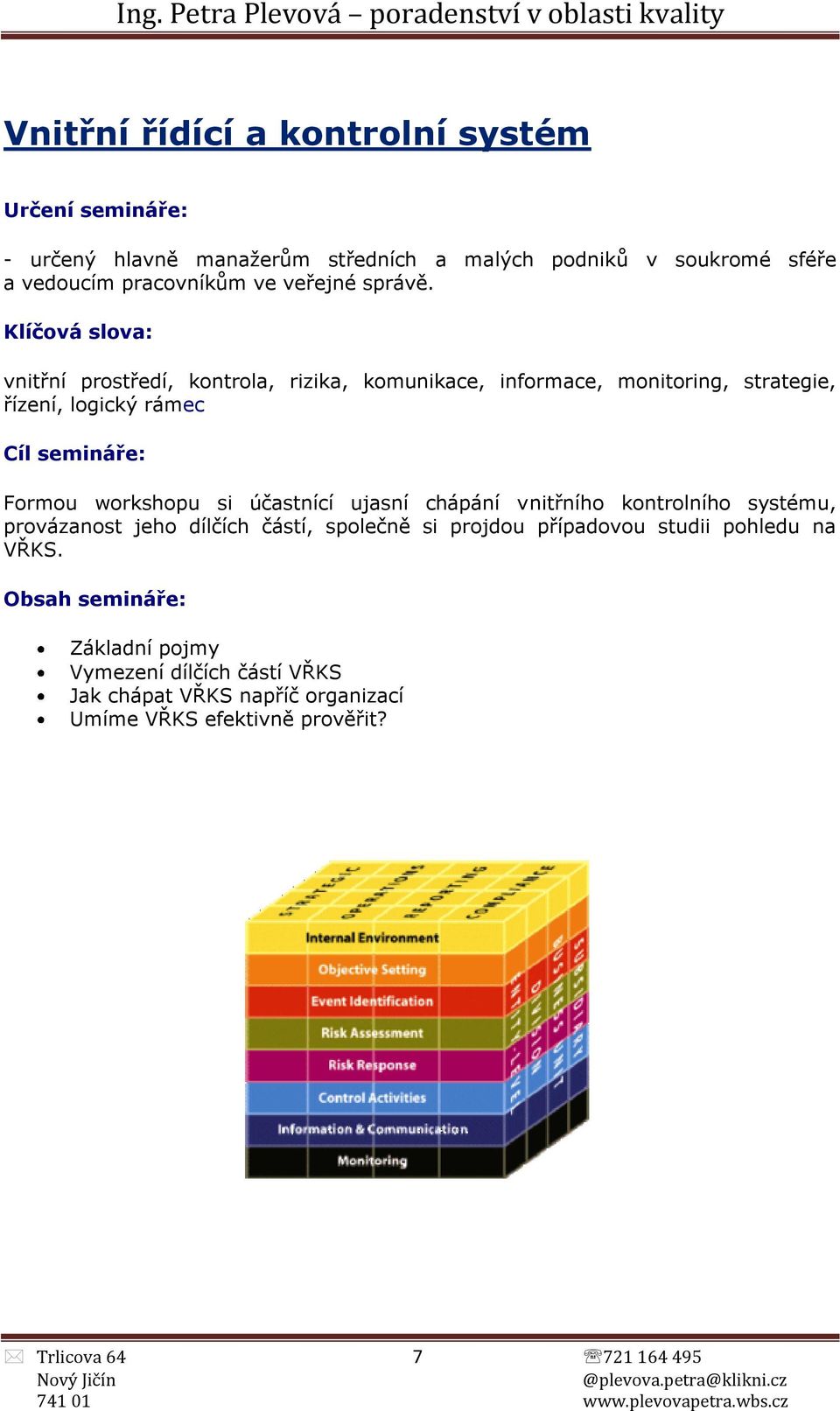 vnitřní prostředí, kontrola, rizika, komunikace, informace, monitoring, strategie, řízení, logický rámec Formou workshopu si účastnící