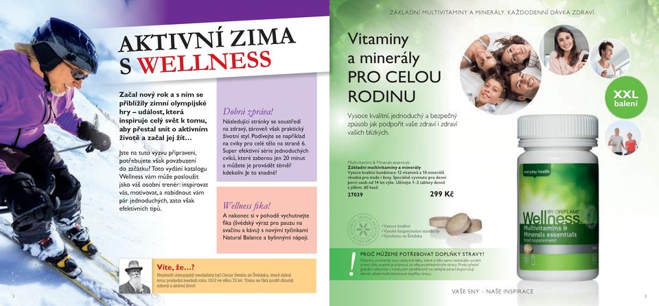 Toto vydání katalogu Wellness vám může posloužit jako váš osobní trenér: inspirovat vás, motivovat, a nabídnout vám pár jednoduchých, zato však efektivních tipů. Dobrá zpráva!