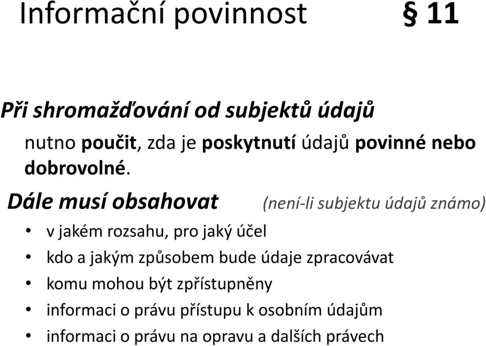 Dále musí obsahovat (není-li subjektu údajů známo) vjakém rozsahu, pro jaký účel kdo a