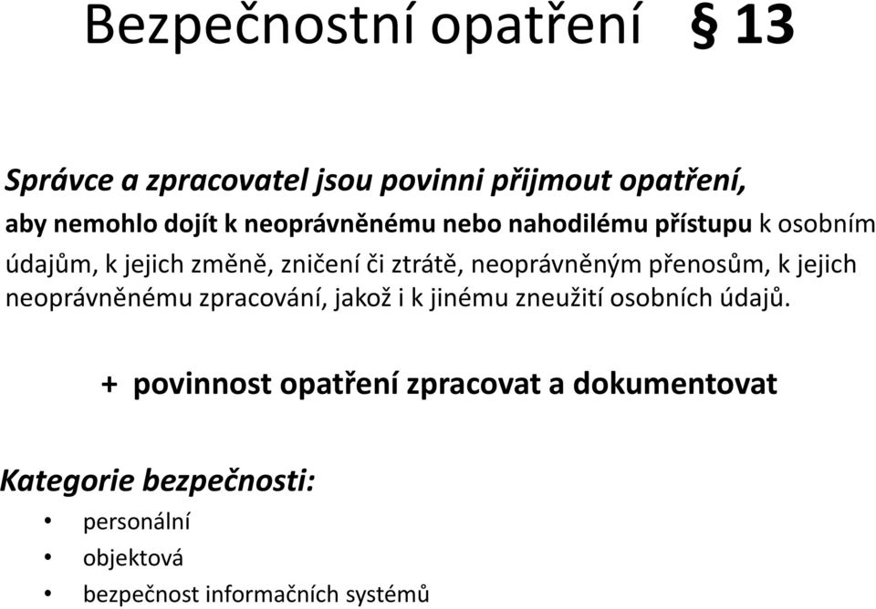 neoprávněným přenosům, kjejich neoprávněnému zpracování, jakož i k jinému zneužití osobních údajů.