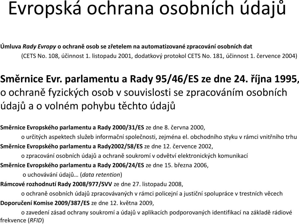 října 1995, o ochraně fyzických osob v souvislosti se zpracováním osobních údajů a o volném pohybu těchto údajů Směrnice Evropského parlamentu a Rady 2000/31/ES ze dne 8.