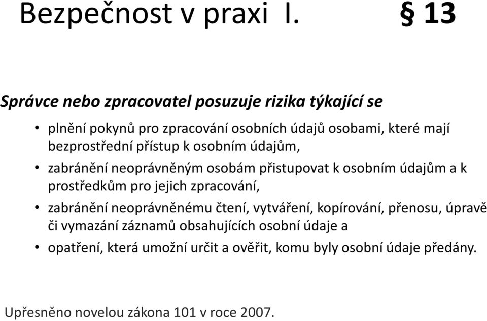 bezprostřední přístup k osobním údajům, zabránění neoprávněným osobám přistupovat k osobním údajům a k prostředkům pro jejich