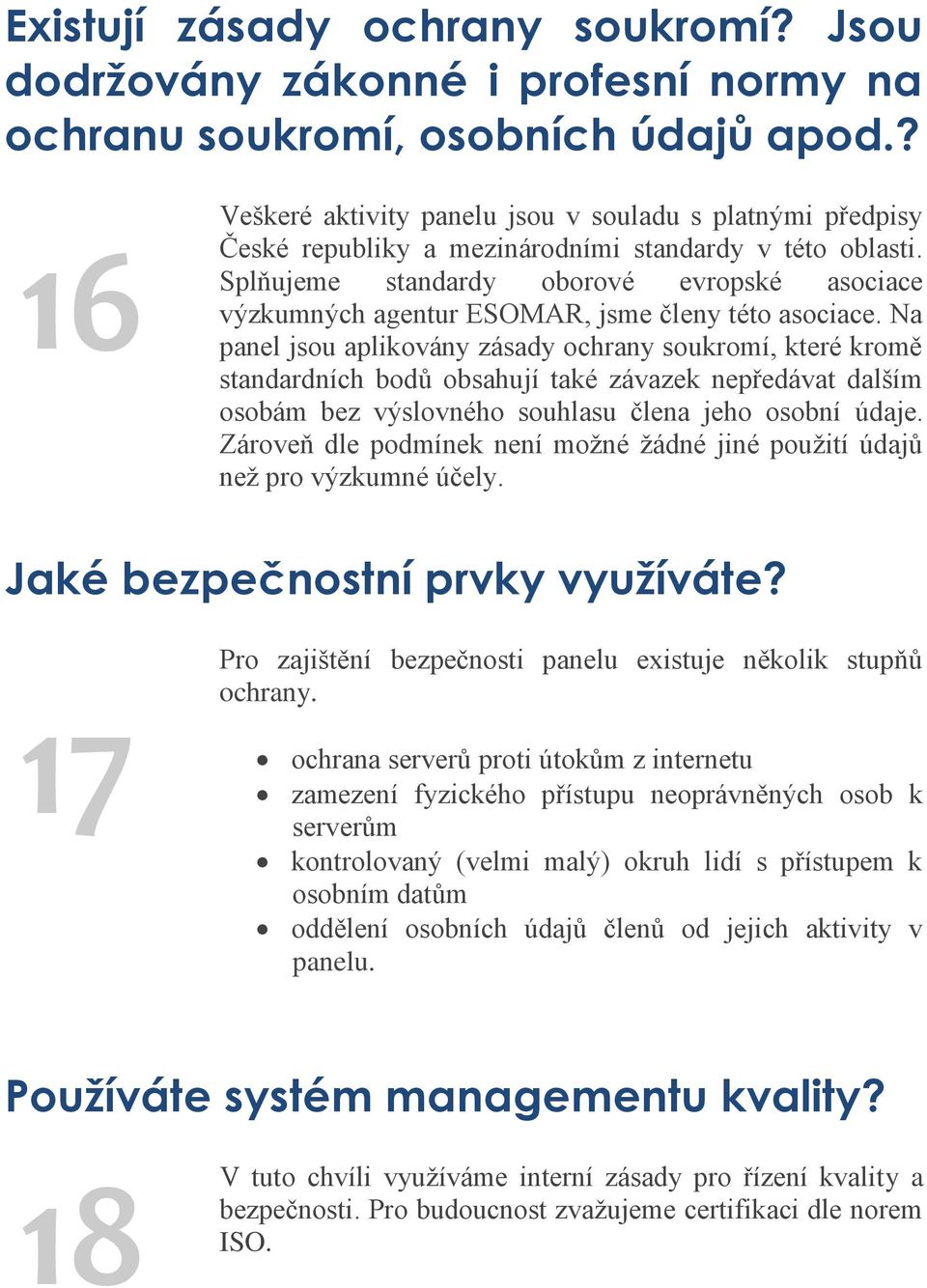 Splňujeme standardy oborové evropské asociace výzkumných agentur ESOMAR, jsme členy této asociace.