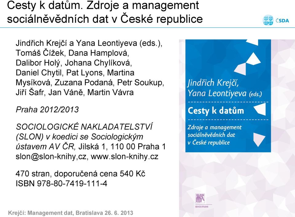 Jiří Šafr, Jan Váně, Martin Vávra Praha 2012/2013 SOCIOLOGICKÉ NAKLADATELSTVÍ (SLON) v koedici se Sociologickým ústavem AV ČR, Jilská 1,