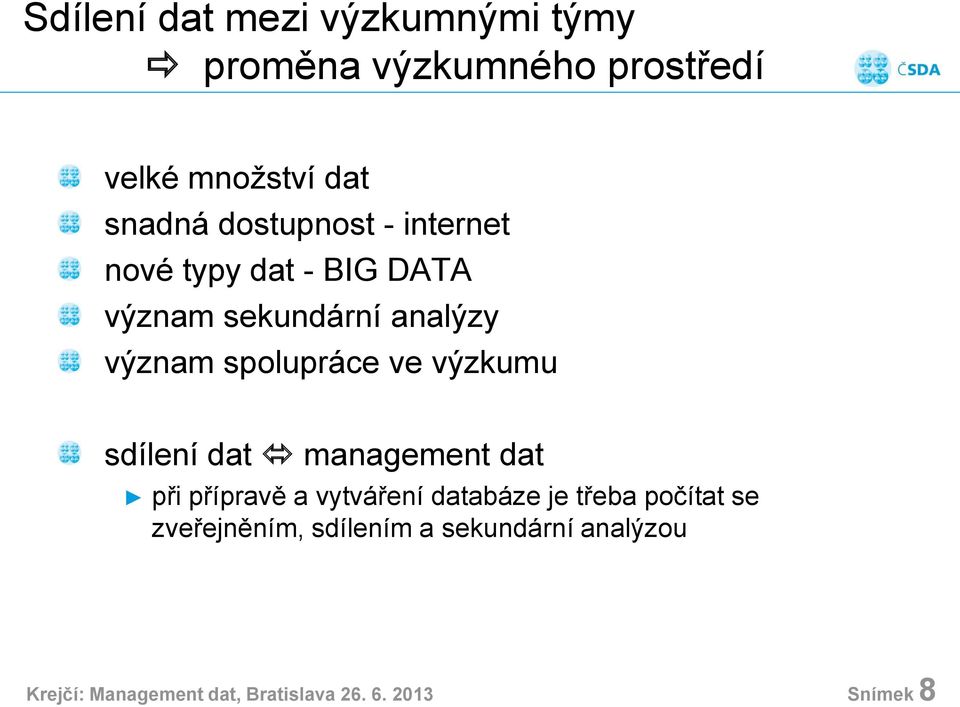 ve výzkumu sdílení dat management dat při přípravě a vytváření databáze je třeba počítat se