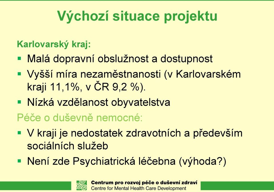 %). Nízká vzdělanost obyvatelstva Péče o duševně nemocné: V kraji je