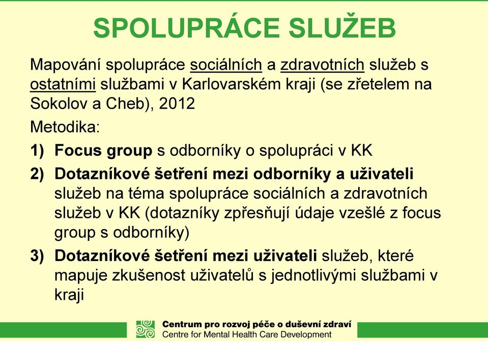 odborníky a uživateli služeb na téma spolupráce sociálních a zdravotních služeb v KK (dotazníky zpřesňují údaje vzešlé z