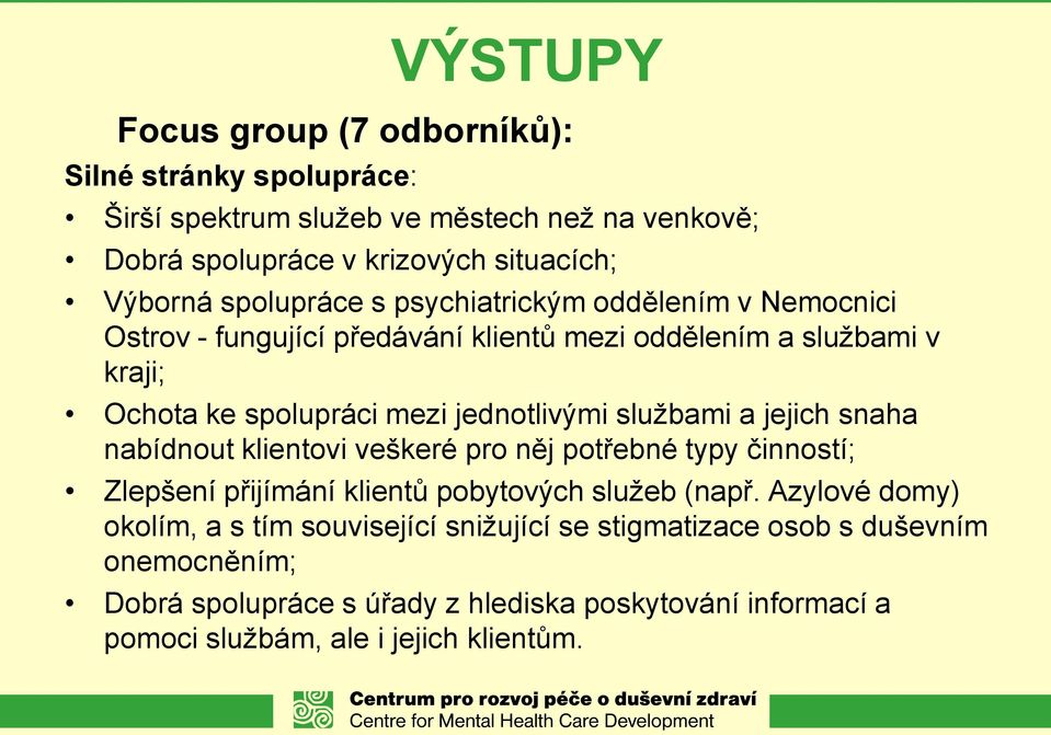 službami a jejich snaha nabídnout klientovi veškeré pro něj potřebné typy činností; Zlepšení přijímání klientů pobytových služeb (např.