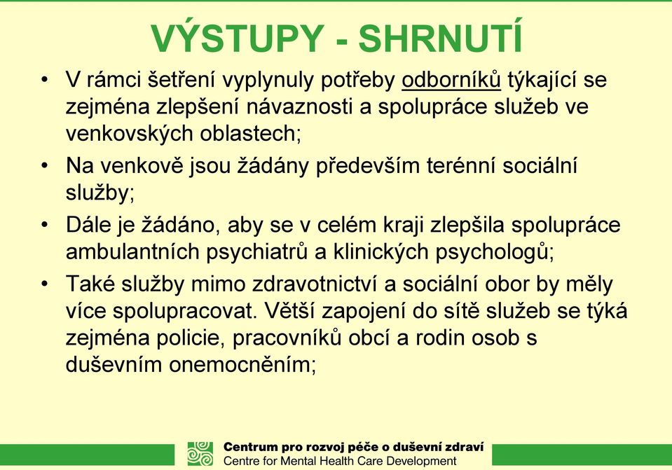 zlepšila spolupráce ambulantních psychiatrů a klinických psychologů; Také služby mimo zdravotnictví a sociální obor by měly