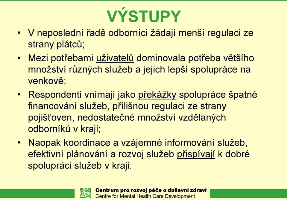 financování služeb, přílišnou regulaci ze strany pojišťoven, nedostatečné množství vzdělaných odborníků v kraji; Naopak