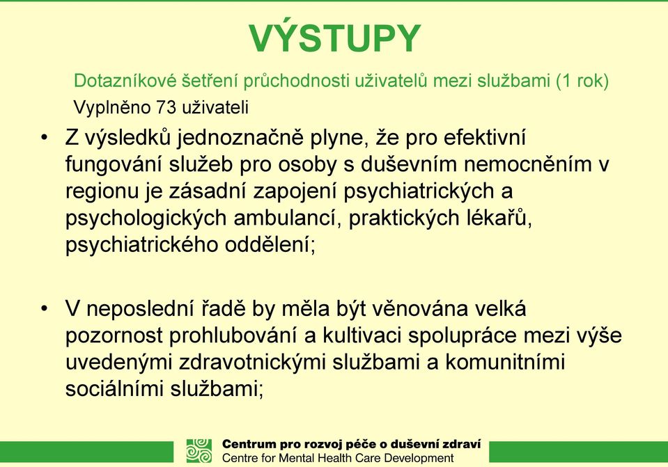 psychologických ambulancí, praktických lékařů, psychiatrického oddělení; V neposlední řadě by měla být věnována velká