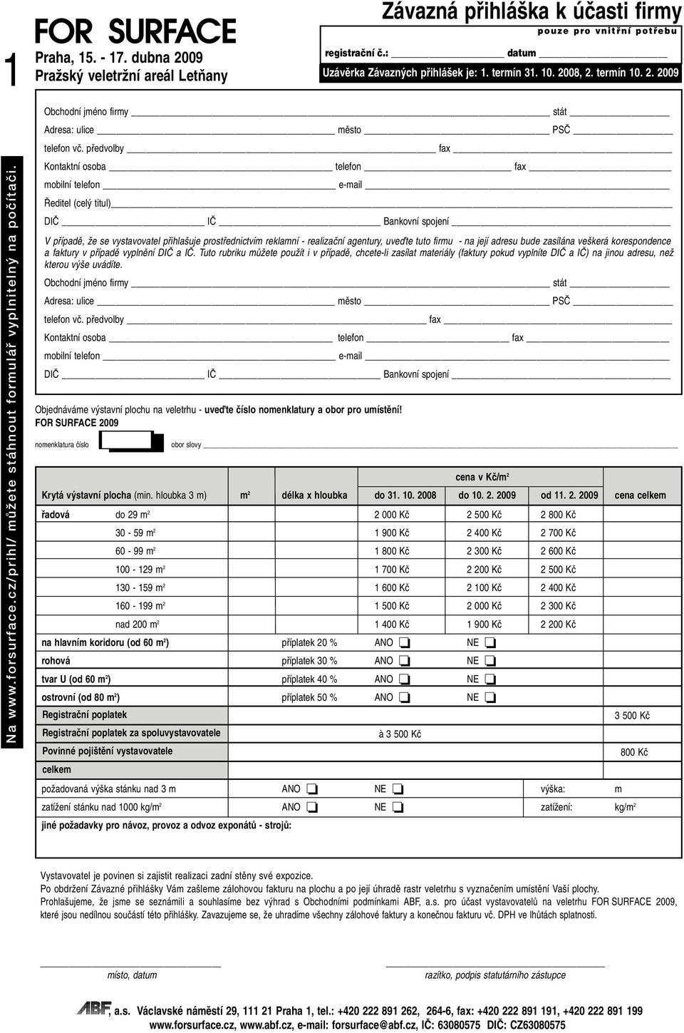 pfiedvolby fax Kontaktní osoba telefon fax mobilní telefon e-mail editel (cel titul) DIâ Iâ Bankovní spojení V pfiípadû, Ïe se vystavovatel pfiihla uje prostfiednictvím reklamní - realizaãní