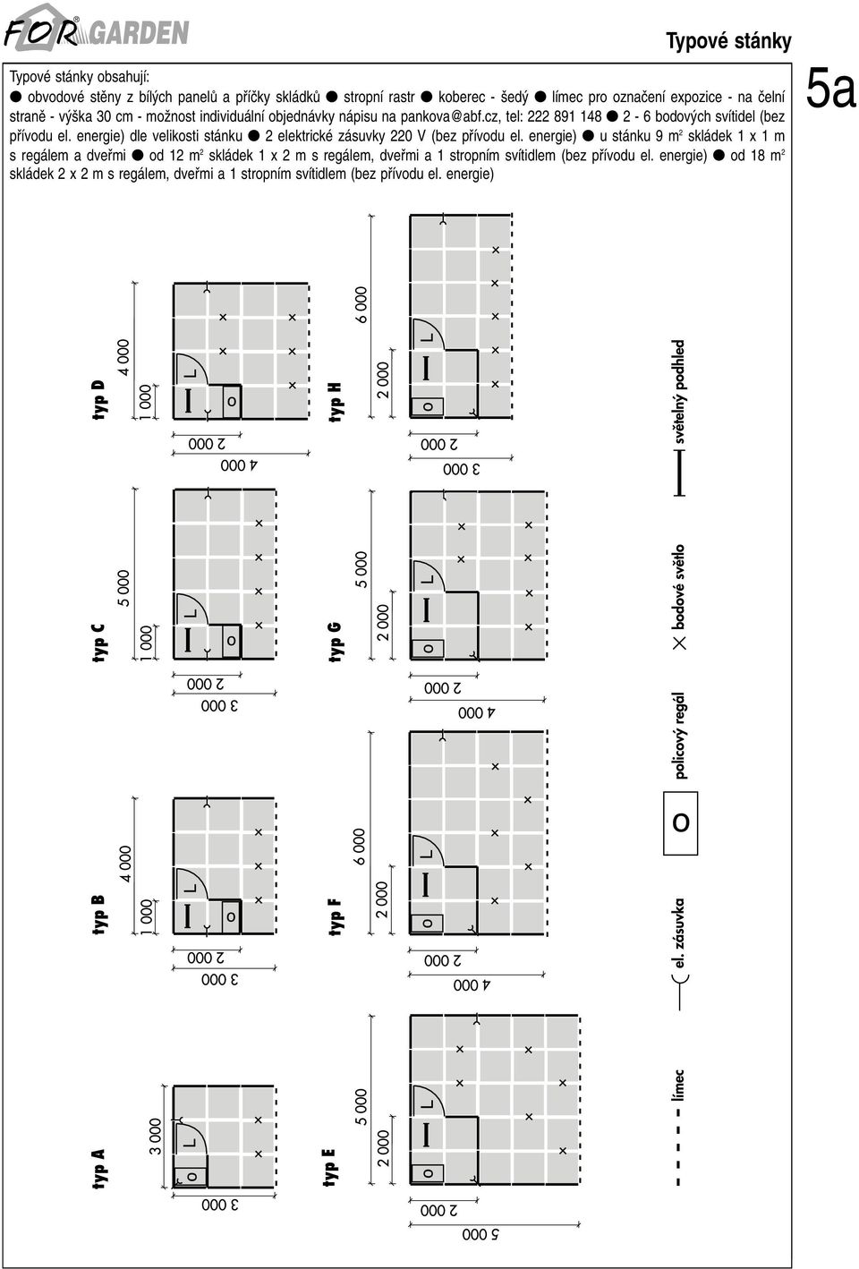 energie) dle velikosti stánku 2 elektrické zásuvky 220 V (bez pfiívodu el.