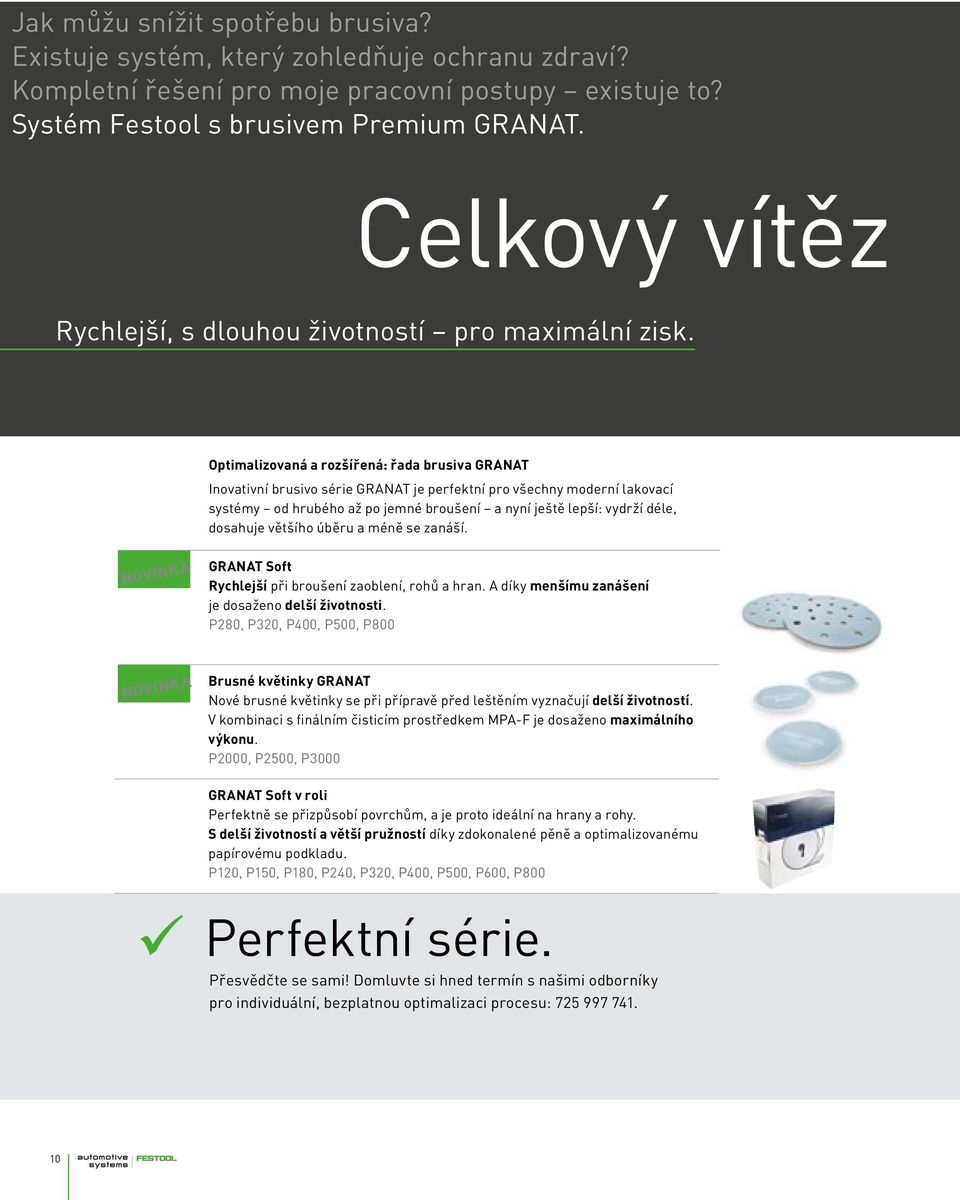 Optimalizovaná a rozšířená: řada brusiva GRANAT Inovativní brusivo série GRANAT je perfektní pro všechny moderní lakovací systémy od hrubého až po jemné broušení a nyní ještě lepší: vydrží déle,